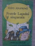 Fratele Lupului Singuratic - Klara Jurunkova, Ion Creanga 1989, Carte Povesti Copii, 186 Pagini, Romana