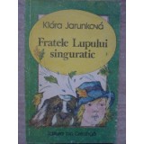 FRATELE LUPULUI SINGURATIC-KLARA JURUNKOVA-235390