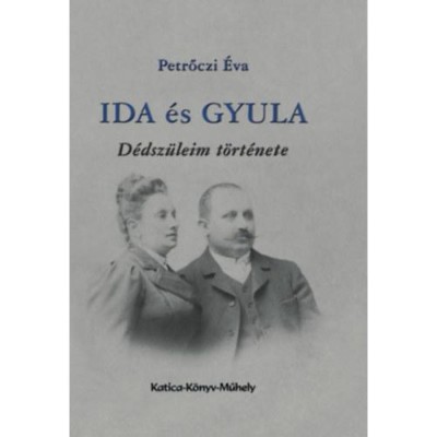 Ida &amp;eacute;s Gyula - D&amp;eacute;dsz&amp;uuml;leim t&amp;ouml;rt&amp;eacute;nete - Petrőczi &amp;Eacute;va foto