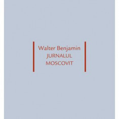 Jurnalul moscovit - Paperback - Walter Benjamin - Idea Design