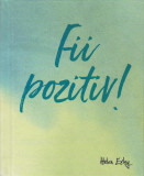 Fii pozitiv! - Hardcover - Helen Exley - Helen Exley