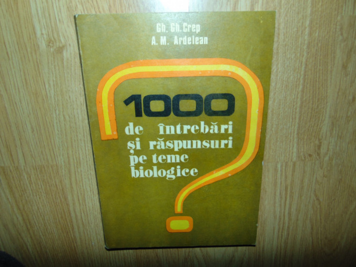 1000 de intrebari si raspunsuri pe teme biologice -Gh.Crep anul 1981