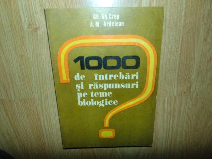 1000 de intrebari si raspunsuri pe teme biologice -Gh.Crep anul 1981