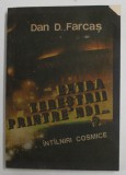 EXTRATERESTII PRINTRE NOI ? ...INTALNIRI COSMICE de DAN D. FARCAS , 1991