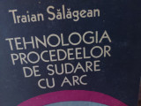 TEHNOLOGIA PROCEDEELOR DE SUDARE CU ARC - TRAIAN SALAGEAN, ED TEHNICA 1985, 195P