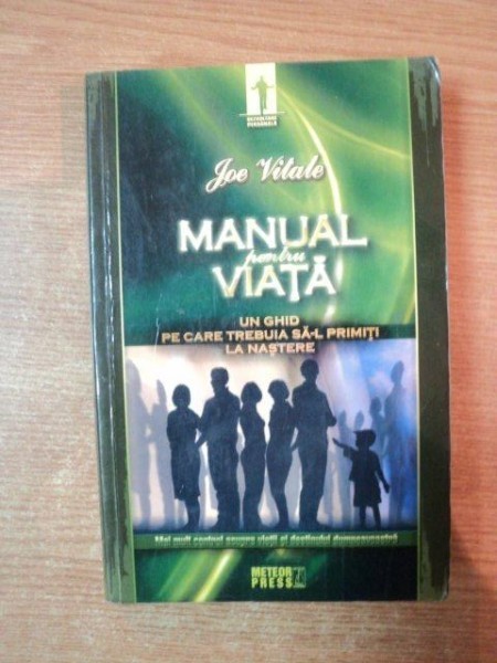 MANUAL PENTRU VIATA , UN GHID PE CARE TREBUIA SA-L PRIMESTI LA NASTERE de JOE VITALE , 2008