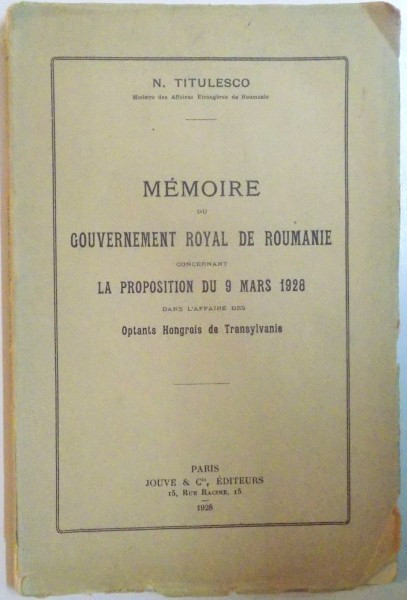 MEMOIRE DU GOUVERNEMENT ROYAL DE ROUMANIE CONCERNANT LA PROPOSITION DU 9 MARS 1928 DANS L&#039;AFFAIRE DES OPTANTS HONGROIS DE TRANSYLVANIE par N. TITULESC