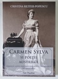 CARMEN SYLVA SI POETII AUSTRIECI , OMAGIU ADUS REGINEI ELISABETA A ROMANIEI IN ANUL 1906 de CRISTINA REITER - POPESCU , 2022 *DEDICATIE