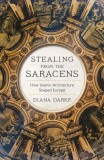 Stealing from the Saracens: How Islamic Architecture Shaped Europe