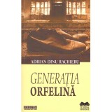 Adrian Dinu Rachieru - Generatia orfelina (Mitografii lirice) - dedicatie autor - 136984