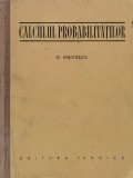 Cumpara ieftin Calculul Probabilitatilor - O. Onicescu, Editura Tehnica, 1956, Romana, Matematica, 392 Pagini
