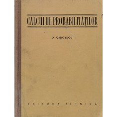 Calculul Probabilitatilor - O. Onicescu , F911