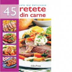 Cele mai delicioase 45 retete din carne