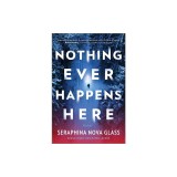 Nothing Ever Happens Here: A Thriller