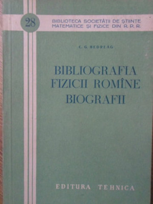 BIBLIOGRAFIA FIZICII ROMANE. BIOGRAFII-C.G. BEDREAG foto