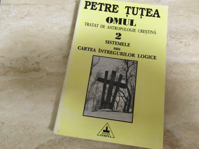 PETRE TUTEA ,OMUL.TRATAT DE ANTROPOLOGIE-2.Sistemele/ Cartea intregurilor logice foto