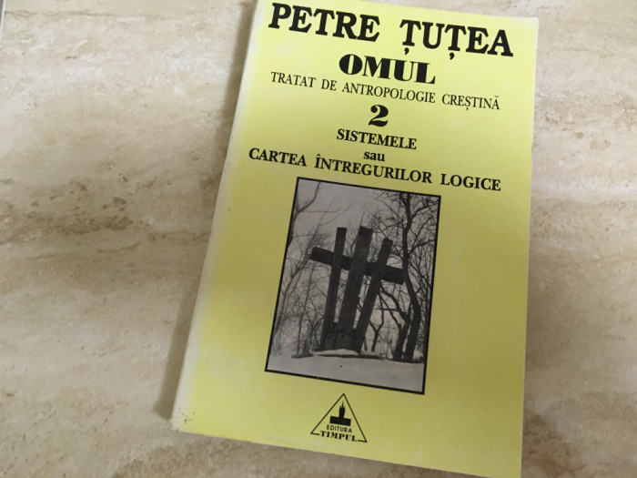 PETRE TUTEA ,OMUL.TRATAT DE ANTROPOLOGIE-2.Sistemele/ Cartea intregurilor logice