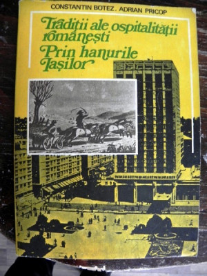 Traditii ale ospitalitatii romanesti Prin hanurile Iasilor - Constantin Botez Adrian Pricop foto