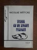 Trenul cu un singur pasager - Nicolae Matcas, autograf / R3P3F, Alta editura