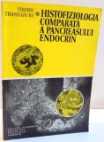 HISTOFIZIOLOGIA COMPARATA A PANCREASULUI ENDOCRIN de TIBERIU TRANDABURU , 1983