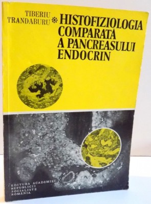 HISTOFIZIOLOGIA COMPARATA A PANCREASULUI ENDOCRIN de TIBERIU TRANDABURU , 1983 foto