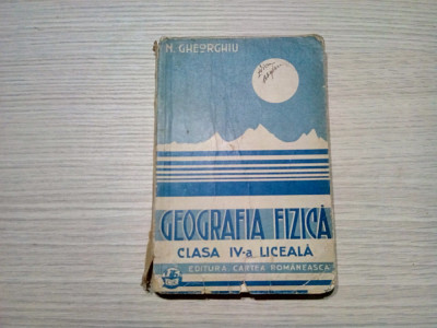 GEOGRAFIE FIZICA Cl. IV -a - N. Gheorghiu - Cartea Romaneasca, 1929, 280 p. foto