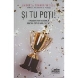 SI TU POTI! O POVESTE MOTIVATIONALA PENTRU COPII SI ADOLESCENTI-ANDREEA TRANDAFIRESCU-251174