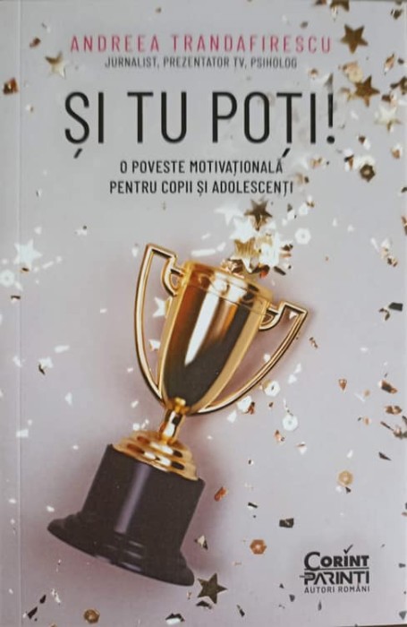 SI TU POTI! O POVESTE MOTIVATIONALA PENTRU COPII SI ADOLESCENTI-ANDREEA TRANDAFIRESCU-251174