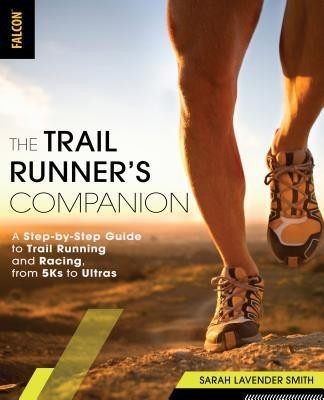 The Trail Runner&amp;#039;s Companion: A Step-By-Step Guide to Trail Running and Racing, from 5ks to Ultras foto