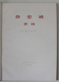 XU BEIHONG , ALBUM DE GRAFICA , 1895-1953, TEXT INTEGRAL IN LIMBA CHINEZA , 113 REPRODUCERI , APARUTA 1958