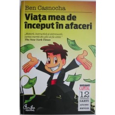 Viata mea de inceput in afaceri. Ce a invatat un (foarte) tanar CEO din calatoria lui prin Silicon Valley &ndash; Ben Casnocha