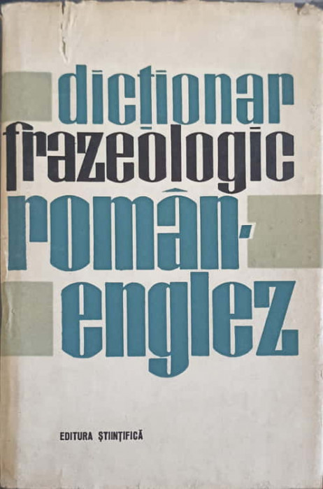 DICTIONAR FRAZEOLOGIC ROMAN-ENGLEZ-ANDREI BANTAS, LEON LEVITCHI, ANDREEA GHEORGHITOIU