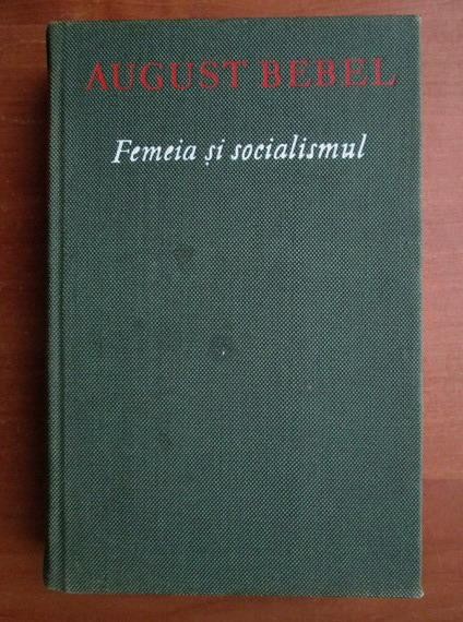 August Bebel - Femeia si socialismul (1961, editie cartonata)