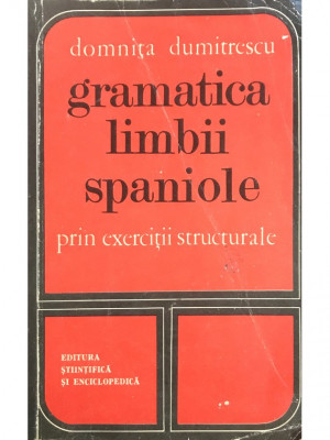 Domnița Dumitrescu - Gramatica limbii spaniole prin exerciții structurale (editia 1976) foto