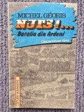 NUTS!... BATALIA DIN ARDENI DECEMBRIE 1944-MICHEL GEORIS, 141 pag, stare buna