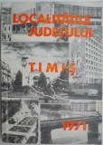 Localitățile Județului Timiș 1971 - Carte anticariat, copertă uzată - Istorie Timișoara, Banat
