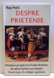 DESPRE PRIETENIE, CINE ARE NEVOIE DE PRIETENI? CAND SI DE CE? de RAY PAHL , 2000