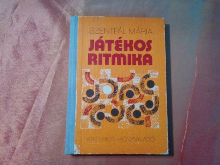 JATEKOS RITMICA - Szentpal Maria - 1981, 158 p.; lb. maghiara