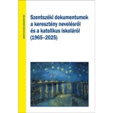 Szentsz&eacute;ki dokumentumok a kereszt&eacute;ny nevel&eacute;sről &eacute;s a katolikus oktat&aacute;sr&oacute;l (1965-2025)