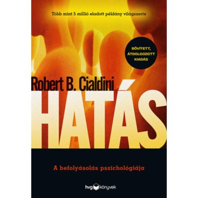 Hat&amp;aacute;s - Bőv&amp;iacute;tett, &amp;aacute;tdolgozott kiad&amp;aacute;s - A befoly&amp;aacute;sol&amp;aacute;s pszichol&amp;oacute;gi&amp;aacute;ja - Robert B. Cialdini foto