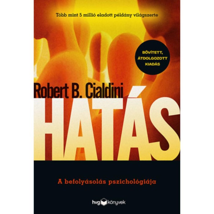 Hat&aacute;s - Bőv&iacute;tett, &aacute;tdolgozott kiad&aacute;s - A befoly&aacute;sol&aacute;s pszichol&oacute;gi&aacute;ja - Robert B. Cialdini