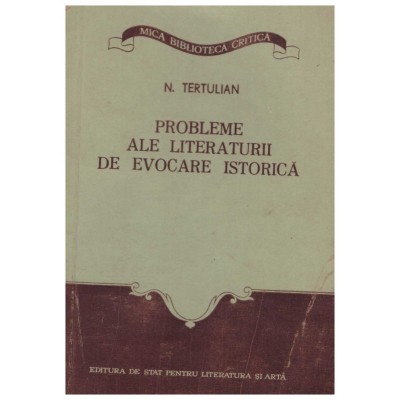 N. Tertulian - Probleme ale literaturii de evocare istorica - 130178 foto