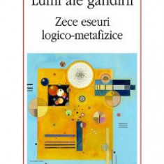 Lumi ale gandirii. Zece eseuri logico-metafizice - Mircea Dumitru