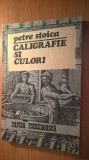 Petre Stoica - Caligrafie si culori (Editura Cartea Romaneasca, 1984)