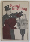 KUNST IM ALLTAG , PLAKATE UND GEBRAUCHSGRAPHIK UM 1900 , ( ARTA DE FIECARE ZI - POSTERE SI AFISE LA 1900 ) , APARUTA 1977, TEXT IN LB. GERMANA