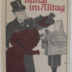 KUNST IM ALLTAG , PLAKATE UND GEBRAUCHSGRAPHIK UM 1900 , ( ARTA DE FIECARE ZI - POSTERE SI AFISE LA 1900 ) , APARUTA 1977, TEXT IN LB. GERMANA