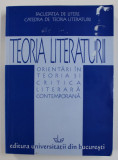 TEORIA LITERATURII - ORIENTARI IN TEORIA SI CRITICA LITERARA CONTEMPORANA de OANA FOTACHE si ANCA BAICOIANU , 2005