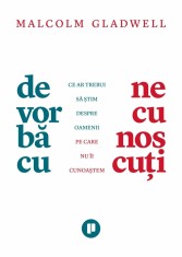 De vorba cu necunoscuti | Malcolm Gladwell