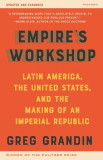 Empire&#039;s Workshop (Updated and Expanded Edition): Latin America, the United States, and the Making of an Imperial Republic