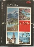 Elvetia - Leon Sarateanu, Editura Enciclopedica Romana, 1974, Geografie, Colectia Pe Harta Lumii, Carte in Romana
